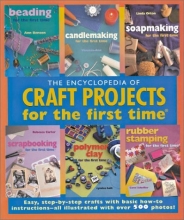 Cover art for The Encyclopedia of Craft Projects for the first time: Easy, Step-by-Step Crafts with Basic How-to Instructions--All Illustrated with Over 500 Photos