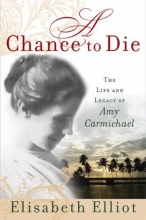 Cover art for A Chance to Die: The Life and Legacy of Amy Carmichael