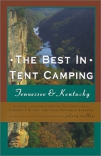 Cover art for The Best in Tent Camping: Tennessee & Kentucky: A Guide for Car Campers Who Hate RVs, Concrete Slabs, and Loud Portable Stereos