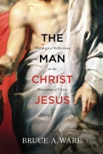 Cover art for The Man Christ Jesus: Theological Reflections on the Humanity of Christ