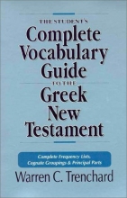 Cover art for The Student's Complete Vocabulary Guide to the Greek New Testament: Complete Frequency Lists, Cognate Groupings & Principal Parts