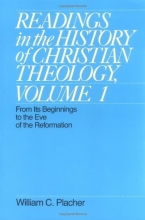 Cover art for Readings in the History of Christian Theology, Volume 1: From Its Beginnings to the Eve of the Reformation (Readings in the History of Christian Theology Vol. I)