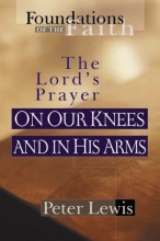 Cover art for On Our Knees and in His Arms: The Lord's Prayer (Foundations of the Faith)