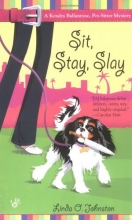 Cover art for Sit, Stay, Slay (Kendra Ballantyne, Petsitter Mysteries, No. 1)
