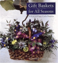 Cover art for Gift Baskets for All Seasons: 75 Fun and Easy Craft Projects