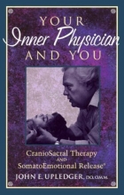 Cover art for Your Inner Physician and You: Craniosacral Therapy and Somatoemotional Release