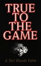 Cover art for True to the Game: A Teri Woods Fable