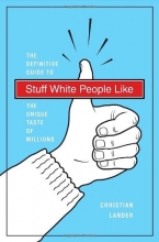 Cover art for Stuff White People Like: A Definitive Guide to the Unique Taste of Millions