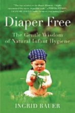 Cover art for Diaper Free: The Gentle Wisdom of Natural Infant Hygiene