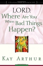 Cover art for Lord, Where Are You When Bad Things Happen?: A Devotional Study on Living by Faith
