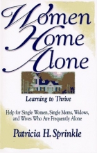 Cover art for Women Home Alone: Learning to Thrive- Help for Single Women, Single Moms, Widows, and Wives Who Are Frequently Alone