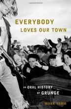 Cover art for Everybody Loves Our Town: An Oral History of Grunge