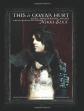 Cover art for This Is Gonna Hurt: Music, Photography and Life Through the Distorted Lens of Nikki Sixx