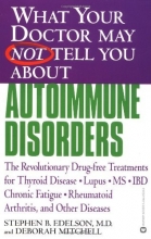 Cover art for What Your Doctor May Not Tell You About Autoimmune Disorders: The Revolutionary, Drug-Free Treatments for Thyroid Disease, Lupus, MS, IBD, Chronic Fatigue; Rheumatoid Arthritis, and Other Diseases