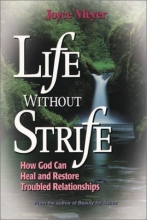 Cover art for Life Without Strife: How God Can Heal and Restore Broken Relationships