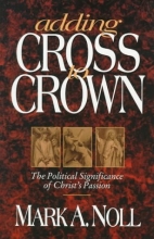 Cover art for Adding Cross to Crown: The Political Significance of Christ's Passion
