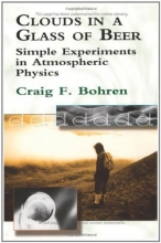 Cover art for Clouds in a Glass of Beer: Simple Experiments in Atmospheric Physics