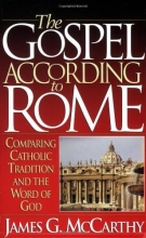 Cover art for The Gospel According to Rome: Comparing Catholic Tradition and the Word of God