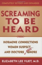 Cover art for Screaming to be Heard: Hormonal Connections Women Suspect, and Doctors Still Ignore, Revised and Updated