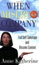 Cover art for When Misery is Company: End Self-Sabotage and Become Content