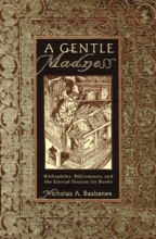 Cover art for A Gentle Madness: Bibliophiles, Bibliomanes, and the Eternal Passion for Books
