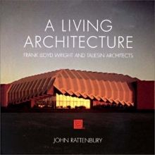 Cover art for A Living Architecture: Frank Lloyd Wright and Taliesin Architects