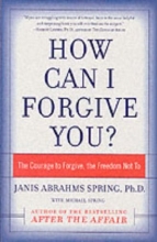Cover art for How Can I Forgive You?: The Courage to Forgive, the Freedom Not To