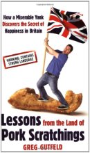 Cover art for Lessons from the Land of Pork Scratchings: A Miserable Yank Discovers the Secret of Happiness in Bri