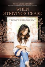 Cover art for When Strivings Cease: Replacing the Gospel of Self-Improvement with the Gospel of Life-Transforming Grace