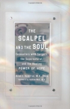 Cover art for The Scalpel and the Soul: Encounters with Surgery, the Supernatural, and the Healing Power of Hope