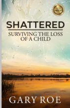 Cover art for Shattered: Surviving the Loss of a Child (Good Grief Series)