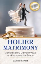 Cover art for Holier Matrimony: Married Saints, Catholic Vows, and Sacramental Grace