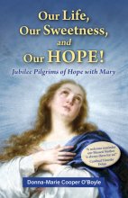 Cover art for Our Life, Our Sweetness, and Our Hope!: Jubilee Pilgrims of Hope with Mary