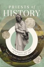 Cover art for Priests of History: Stewarding the Past in an Ahistoric Age