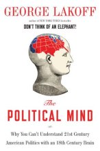 Cover art for The Political Mind: Why You Can't Understand 21st-Century American Politics with an 18th-Century Brain