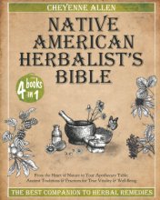 Cover art for Native American Herbalist's Bible: 4 in 1: The Best Companion to Herbal Remedies: From the Heart of Nature to Your Apothecary Table. Ancient Traditions and Practices for True Vitality and Well-Being