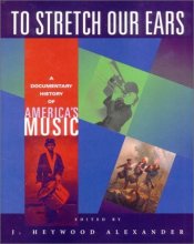 Cover art for To Stretch Our Ears: A Documentary History of America's Music