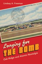 Cover art for Longing for the Bomb: Oak Ridge and Atomic Nostalgia