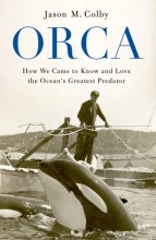 Cover art for Orca: How We Came to Know and Love the Ocean's Greatest Predator