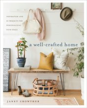 Cover art for A Well-Crafted Home: Inspiration and 60 Projects for Personalizing Your Space