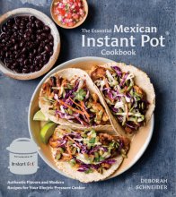 Cover art for The Essential Mexican Instant Pot Cookbook: Authentic Flavors and Modern Recipes for Your Electric Pressure Cooker