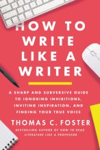 Cover art for How to Write Like a Writer: A Sharp and Subversive Guide to Ignoring Inhibitions, Inviting Inspiration, and Finding Your True Voice