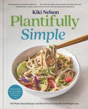 Cover art for Plantifully Simple: 100 Plant-Based Recipes and Meal Plans for Health and Weight-Loss (A Cookbook)