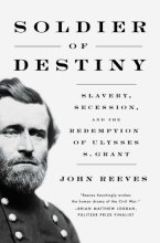 Cover art for Soldier of Destiny: Slavery, Secession, and the Redemption of Ulysses S. Grant