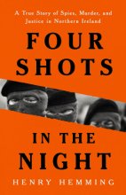 Cover art for Four Shots in the Night: A True Story of Spies, Murder, and Justice in Northern Ireland