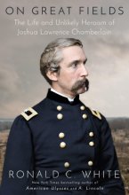 Cover art for On Great Fields: The Life and Unlikely Heroism of Joshua Lawrence Chamberlain