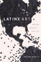 Cover art for Latinx Art: Artists, Markets, and Politics