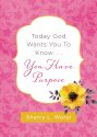 Cover art for Today God Wants You to Know. . .You Have Purpose
