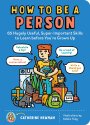Cover art for How to Be a Person: 65 Hugely Useful, Super-Important Skills to Learn before You're Grown Up