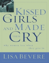 Cover art for Kissed the Girls and Made Them Cry: Why Women Lose When We Give In